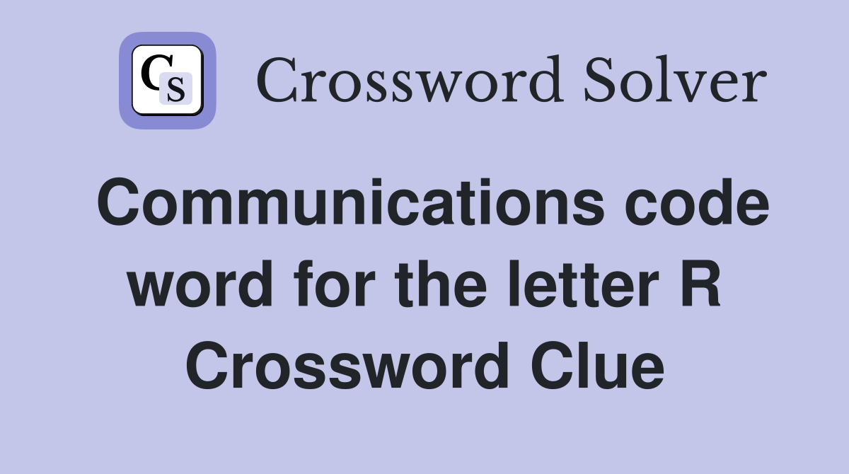 Communications code word for the letter R Crossword Clue Answers